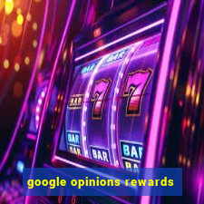 google opinions rewards